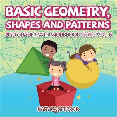 Basic Geometry, Shapes and Patterns 2nd Grade Math Workbook Series Vol 6 (Paperb