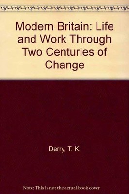 Modern Britain: Life and Work Through Two Centuries of Change,T.