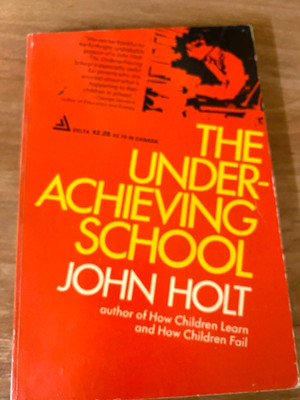 RARE 1ST TRADE! THE UNDERACHIEVING SCHOOL, John Holt (1970) A GREAT SOFTCOVER