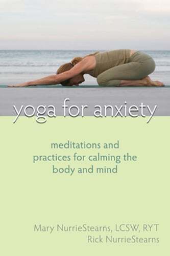 Yoga for Anxiety: Meditations and Practices for Calming the Body and Mind: New