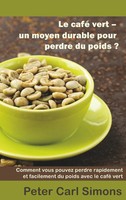 Le Café Vert - Un Moyen Durable Pour Perdre Du Poids? Peter Carl Simons Buch