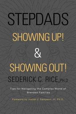 STEPDADS SHOWING UP! & SHOWING OUT!: Tips for Navigating the Complex World o...