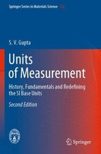Units of Measurement : History, Fundamentals and Redefining the Si Base Units...