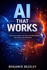 AI That Works - A Practical Guide to AI Tools That Work - paperback NEW BENJAMIN