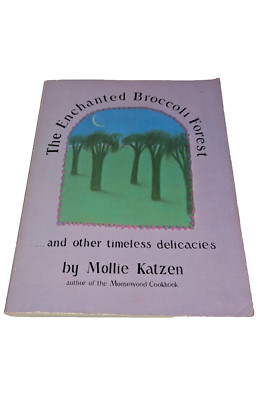The Enchanted Broccoli Forest: And Other Timeless Delicacies Mollie Katzen Cook