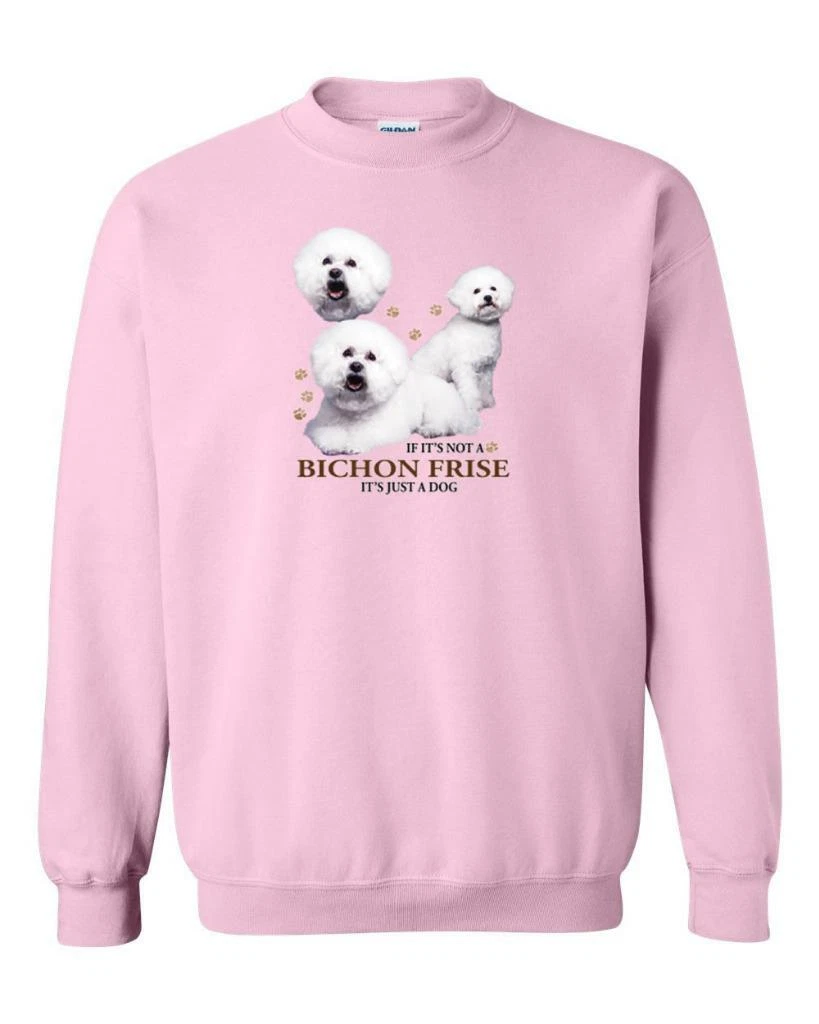 If Its Not A Bichon Frise It s Just A Dog Sweatshirt