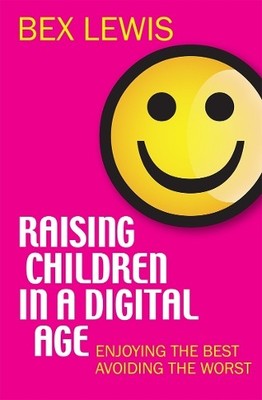 Raising Children in a Digital Age: Enjoying The Best An by Lewis, Bex 0745956041