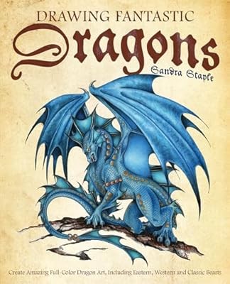 Drawing Fantastic Dragons: Create Amazing Full-Color Dragon Art, including Easte