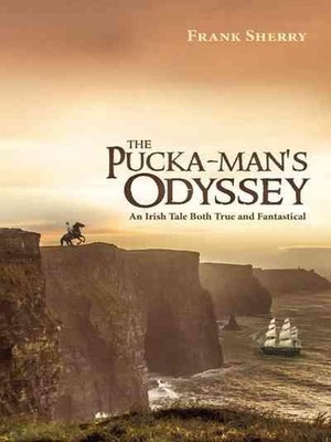 The Pucka-Man's Odyssey: An Irish Tale Both True and Fantastical by Frank Sherry
