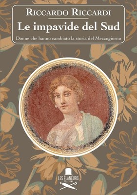 Bücher Riccardo Riccardi - Die Furchtlosen des Südens. Frauen, die die Geschichte veränderten