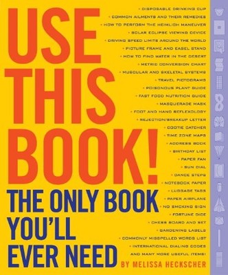 USE THIS BOOK!: THE ONLY BOOK YOU'LL EVER NEED! By Melissa Heckscher & Michael
