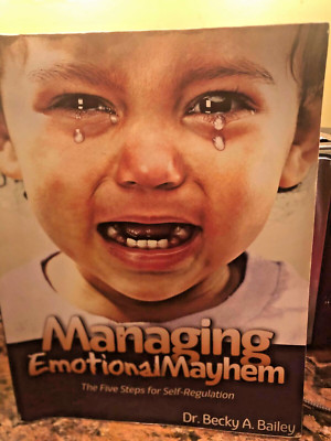 Managing Emotional Mayhem The Five Steps for Self-Regulation -Becky A. Bailey