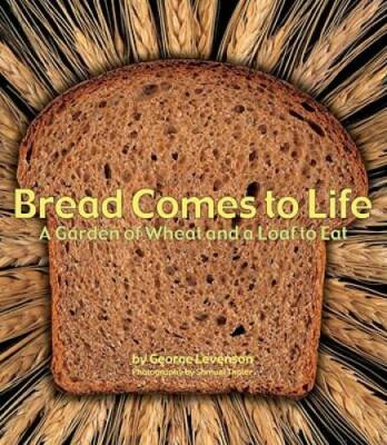 Bread Comes to Life: A Garden of Wheat and a Loaf to Eat - Paperback - GOOD