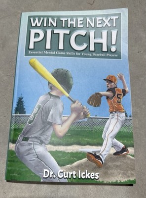 Win The Next Pitch!: Essential Mental Game Skills for Young Baseball Players