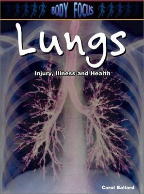 Lungs: Injury, Illness and Health (Body Focus: The Science of Health, Injury ...