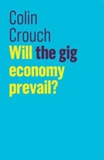 Will the gig economy prevail? by Colin Crouch: Used