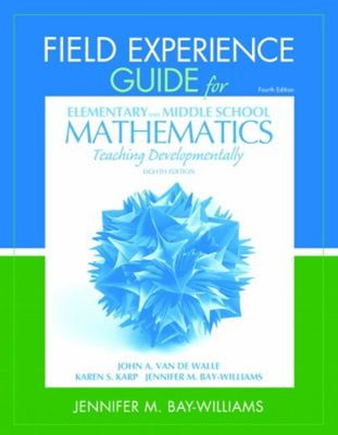 Field Experience Guide for Elementary and Middle School Mathemati