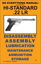 Hi-Standard .22 LR Pistol Do Everything Manual Maintenance Disassembly Care Book