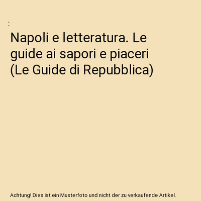Napoli e letteratura. Le guide ai sapori e piaceri [Le Guide di Repubblica]