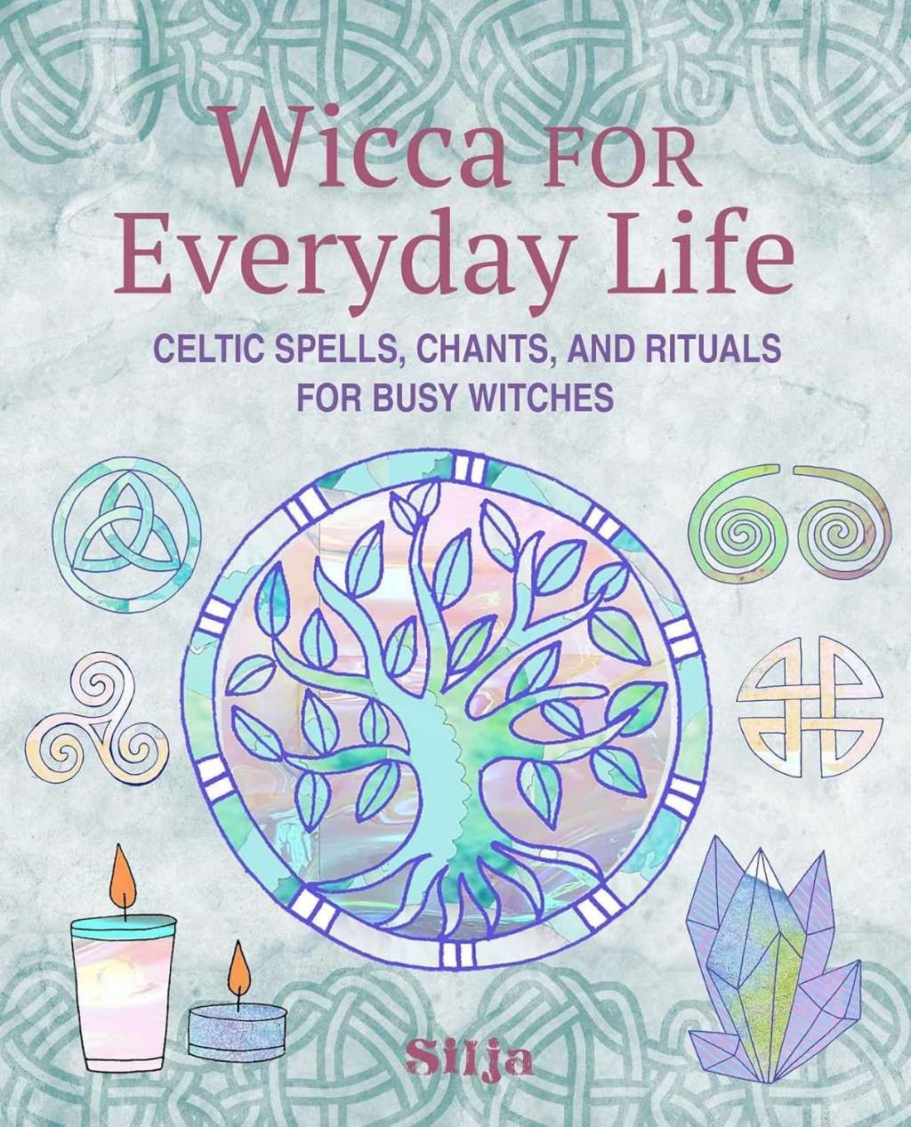 Wicca for Everyday Life: Celtic spells, chants, and rituals for busy witches, Si