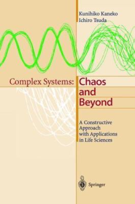 Complex Systems: Chaos and Beyond, A Constructive Approach with Applications in 