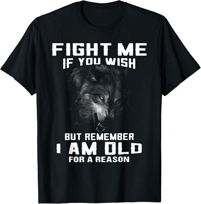 Min NEW LIMITED Wolf Fight Me If You Wish But Remember I Am Old For A Reason T-S