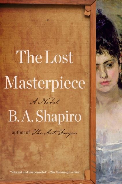 The Lost Masterpiece: A Novel by B. A. Shapiro