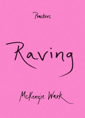 Raving (Practices) - paperback Wark, McKenzie
