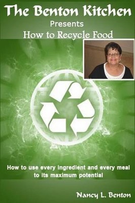 How To Recycle Food: How to use every ingredients and every meal to its maximum 