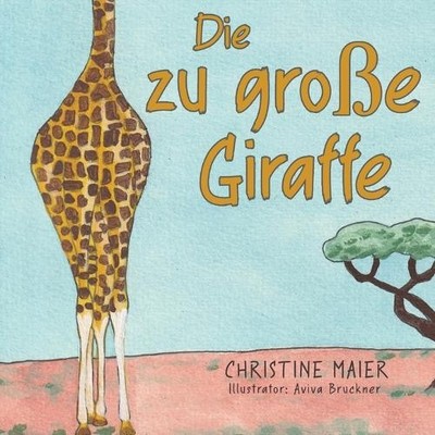 Christine Maier Die zu große Giraffe (Taschenbuch)