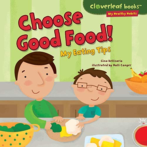 Choose Good Food!: My Eating Tips (Cloverleaf Books ™ ― My Healthy Habit...
