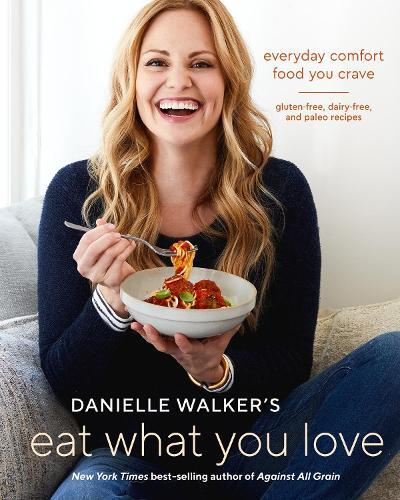 Danielle Walker Danielle Walker's Eat What You Love (Copertina rigida)