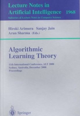 Algorithmic Learning Theory : 11th International Conference, Alt 2000 Sydney,...