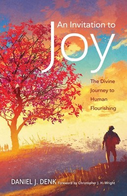 An Invitation to Joy: The Divine Journey to Human Flourishing by Denk
