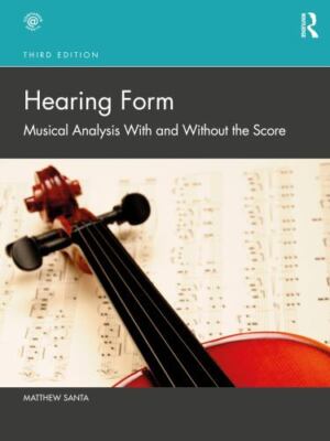 Hearing Form: Musical Analysis With and Without the Score, , Santa, Matthew, Ver