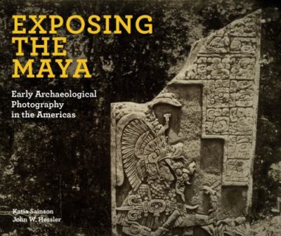 Exposing the Maya: Early Archaeological - hardcover, Sainson, 9781913875244, new