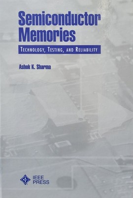 A.K. Sharma: Semiconductor Memories, Technology, Testing, and Reliabilty