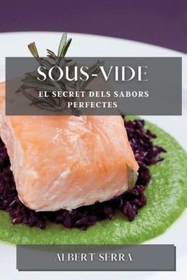 Sous-Vide: El secret dels sabors perfectes by Albert Serra (Catalan) Paperback B