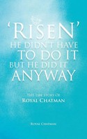 Royal Chatman | 'Risen' He Didn't Have To Do It But He Did It Anyway | Buch