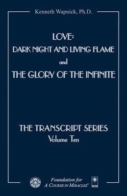 Love: Dark Night and Living Flame and The Glory of the Infinite (The Transcript