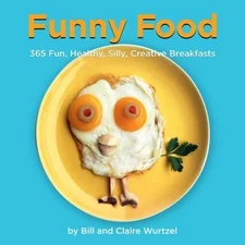 Funny Food : 365 Fun, Healthy, Silly, Creative Breakfasts, Hardcover by Wurtz...