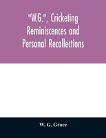 W. G. Grace | W.G., Cricketing Reminiscences And Personal Recollections | Buch
