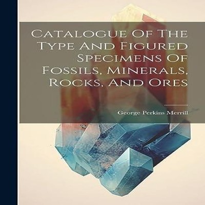 Catalogue Of The Type And Figured Specimens Of Fossils Minerals R