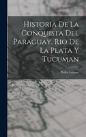 Historia De La Conquista Del Paraguay, Rio De La Plata Y Tucuman Pedro Lozano