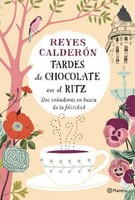 Tardes De Chocolate En El Ritz : Dos SoñAdoras En Busca De La Felicidad Rey