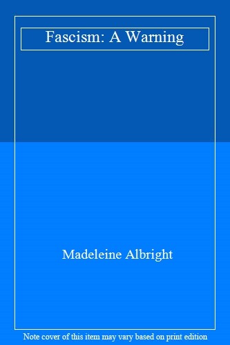 Fascism: A Warning By Madeleine Albright. 9780008282301