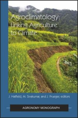 Agroclimatology : Linking Agriculture to Climate, Hardcover by Hatfield, Jerr...