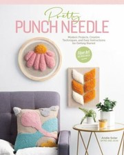 Pretty Punch Needle: Modern Projects, Creative Techniques, and Easy...