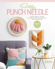 Pretty Punch Needle: Modern Projects, Creative Techniques, and Easy Instructio..