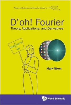D'oh! Fourier: Theory, Applications, And Derivatives by Mark S. Nixon (English) 